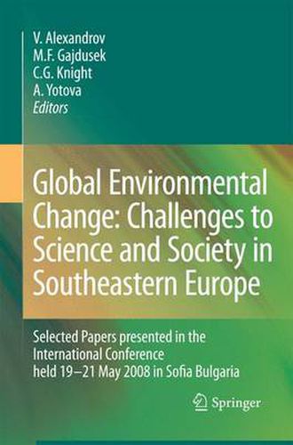 Global Environmental Change: Challenges to Science and Society in Southeastern Europe: Selected Papers presented in the International Conference held 19-21 May 2008 in Sofia Bulgaria