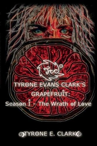 Cover image for Tyrone Evans Clark's Grapefruit: Season I: The Wrath of Love