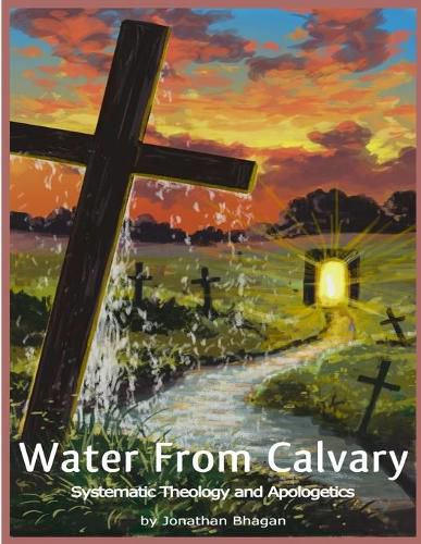 Cover image for Water From Calvary: Systematic Theology and Apologetics