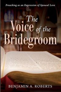 Cover image for The Voice of the Bridegroom: Preaching as an Expression of Spousal Love