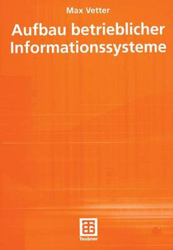 Cover image for Aufbau betrieblicher Informationssysteme: mittels pseudo-objektorientierter, konzeptioneller Datenmodellierung