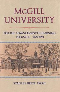 Cover image for McGill University, Vol. II: For the Advancement of Learning, Volume II, 1895-1971