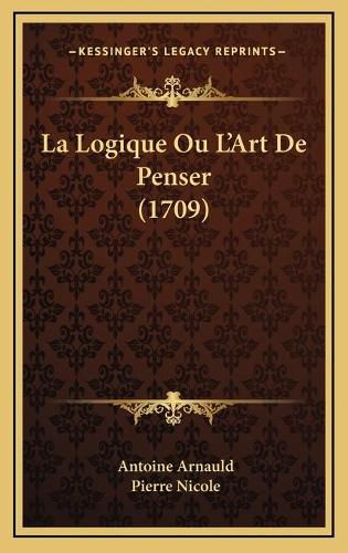 La Logique Ou L'Art de Penser (1709)