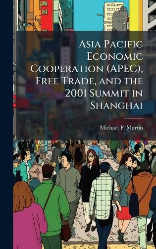 Cover image for Asia Pacific Economic Cooperation (APEC), Free Trade, and the 2001 Summit in Shanghai