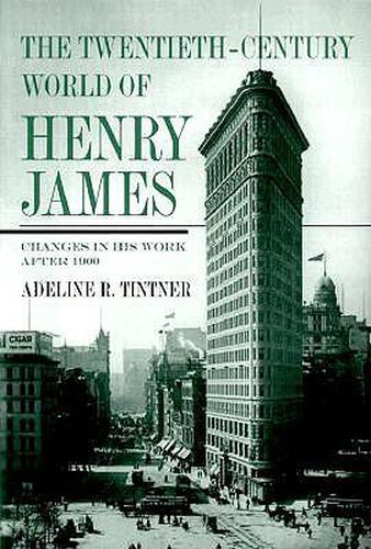 Cover image for The Twentieth-Century World of Henry James: Changes in His Work After 1900