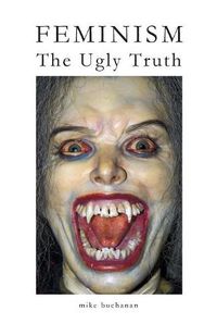 Cover image for Feminism: The Ugly Truth