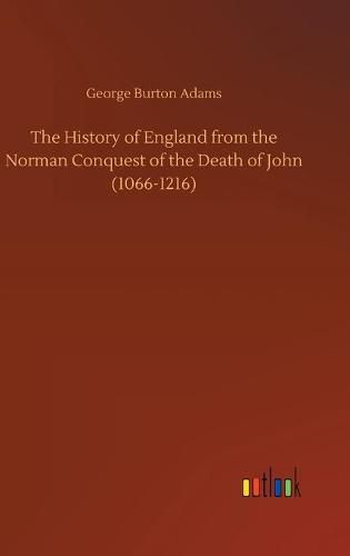 The History of England from the Norman Conquest of the Death of John (1066-1216)