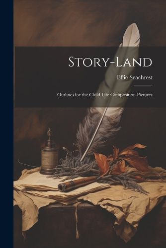 Cover image for Story-land; Outlines for the Child Life Composition Pictures