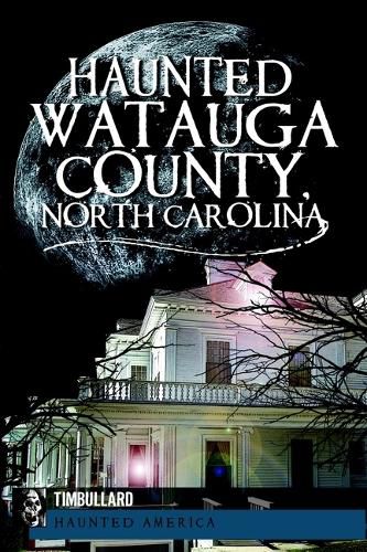 Cover image for Haunted Watauga County, North Carolina