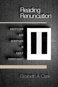 Cover image for Reading Renunciation: Asceticism and Scripture in Early Christianity