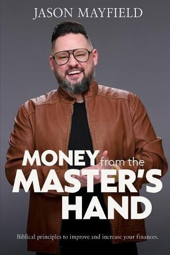 Cover image for Money From The Master's Hand: Biblical principles to improve and increase your finances