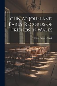 Cover image for John Ap John and Early Records of Friends in Wales