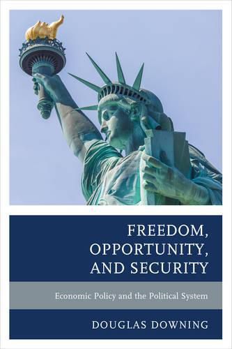 Cover image for Freedom, Opportunity, and Security: Economic Policy and the Political System