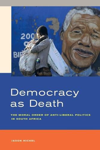 Democracy as Death: The Moral Order of Anti-Liberal Politics in South Africa