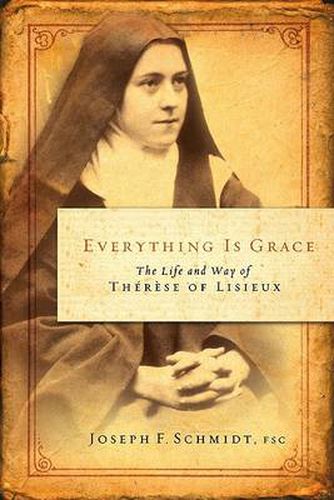 Cover image for Everything Is Grace: The Life and Way of Therese of Lisieux