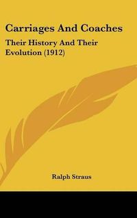 Cover image for Carriages and Coaches: Their History and Their Evolution (1912)