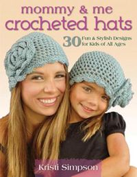 Cover image for Mommy & Me Crocheted Hats: 30 Silly, Sweet & Fun Hats for Kids of All Ages