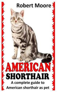 Cover image for American Shorthair: A Complete Guide to American Shorthair as Pet