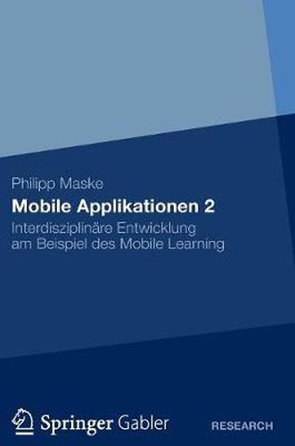 Cover image for Mobile Applikationen 2: Interdisziplinare Entwicklung Am Beispiel Des Mobile Learning