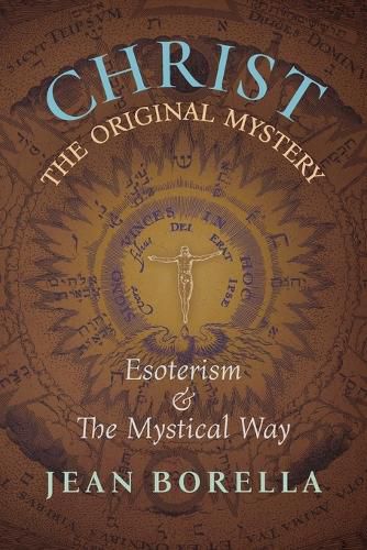 Christ the Original Mystery: Esoterism and the Mystical Way, With Special Reference to the Works of Rene Guenon