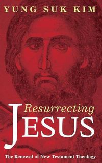 Cover image for Resurrecting Jesus: The Renewal of New Testament Theology