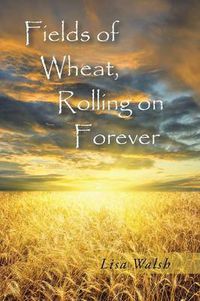 Cover image for Fields of Wheat, Rolling on Forever