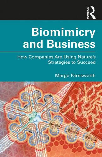 Cover image for Biomimicry and Business: How Companies Are Using Nature's Strategies to Succeed