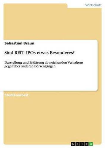 Cover image for Sind REIT- IPOs etwas Besonderes?: Darstellung und Erklarung abweichenden Verhaltens gegenuber anderen Boersengangen