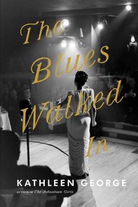 Cover image for The Blues Walked In: A Novel