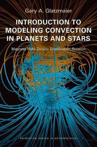 Cover image for Introduction to Modeling Convection in Planets and Stars: Magnetic Field, Density Stratification, Rotation
