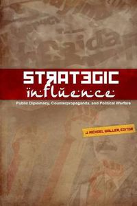 Cover image for Strategic Influence: Public Diplomacy, Counterpropaganda, and Political Warfare