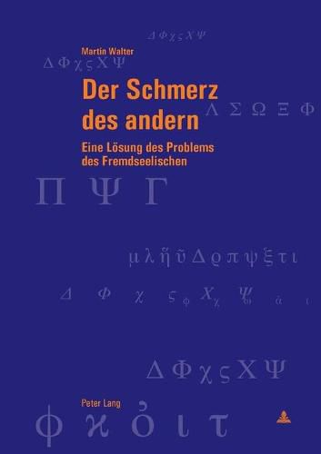 Der Schmerz Des Andern: Eine Loesung Des Problems Des Fremdseelischen