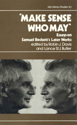 Cover image for Make Sense Who May: Essays on Samuel Beckett's Later Works