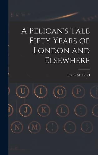 Cover image for A Pelican's Tale Fifty Years of London and Elsewhere