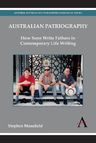 Cover image for Australian Patriography: How Sons Write Fathers in Contemporary Life Writing