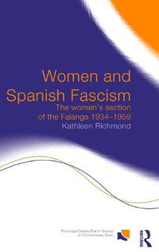 Cover image for Women and Spanish Fascism: The Women's Section of the Falange 1934-1959