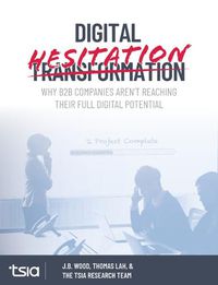 Cover image for Digital Hesitation: Why B2B Companies Aren't Reaching Their Full Digital Transformation Potential