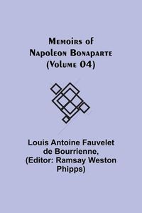 Cover image for Memoirs of Napoleon Bonaparte (Volume 04)