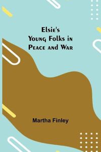 Cover image for Elsie's Young Folks in Peace and War