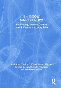 Cover image for NihonGO NOW!: Performing Japanese Culture Level 1 Volume 1 Activity Book