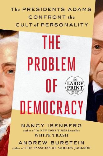 Cover image for The Problem of Democracy: The Presidents Adams Confront the Cult of Personality