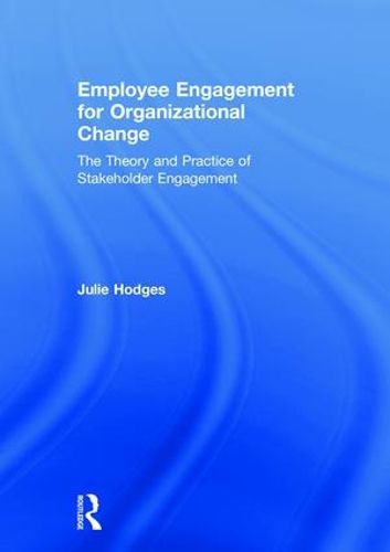 Cover image for Employee Engagement for Organizational Change: The Theory and Practice of Stakeholder Engagement