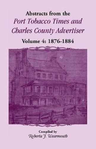 Cover image for Abstracts from the Port Tobacco Times and Charles County Advertiser, Volume 4