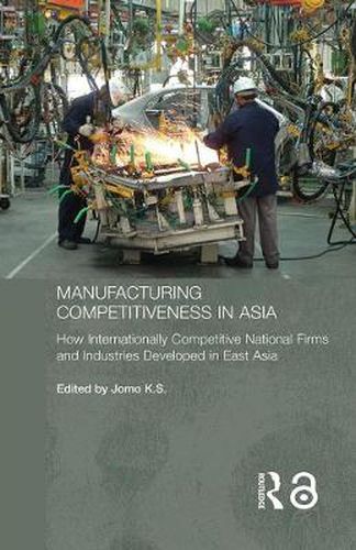 Cover image for Manufacturing Competitiveness in Asia: How internationally competitive national firms and industries developed in East Asia