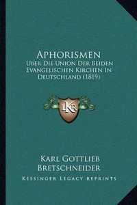 Cover image for Aphorismen: Uber Die Union Der Beiden Evangelischen Kirchen in Deutschland (1819)