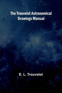 Cover image for The Trouvelot astronomical drawings manual