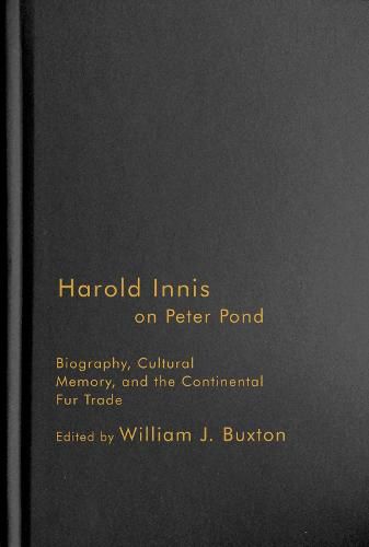 Harold Innis on Peter Pond: Biography, Cultural Memory, and the Continental Fur Trade