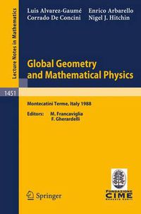 Cover image for Global Geometry and Mathematical Physics: Lectures given at the 2nd Session of the Centro Internazionale Matematico Estivo (C.I.M.E.) held at Montecatini Terme, Italy, July 4-12, 1988