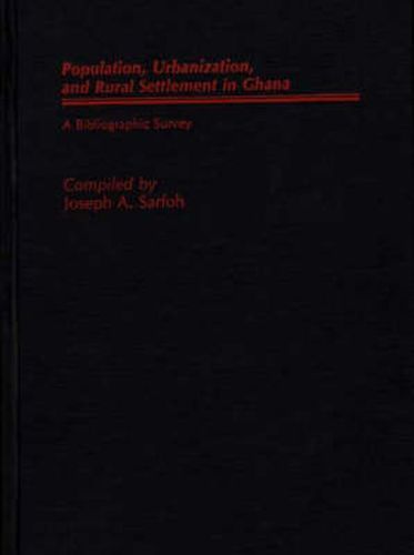 Cover image for Populations, Urbanization, and Rural Settlement in Ghana: A Bibliographic Survey