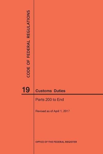 Cover image for Code of Federal Regulations Title 19, Customs Duties, Parts 200-End, 2017